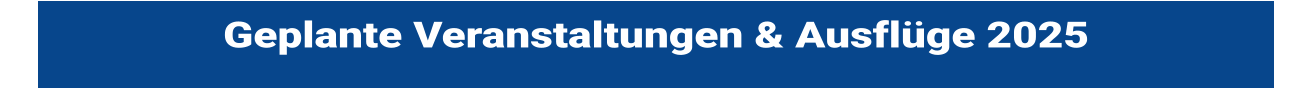 Geplante Veranstaltungen & Ausflge 2025
