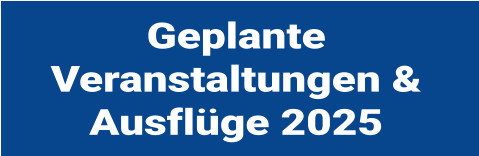 Geplante Veranstaltungen & Ausflge 2025