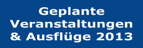 Geplante Veranstaltungen & Ausfl�ge 2013
