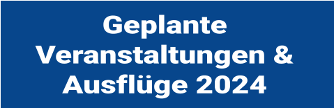 Geplante Veranstaltungen & Ausfl�ge 2024