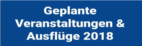 Geplante Veranstaltungen & Ausfl�ge 2018